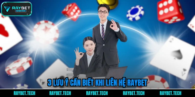 3-luu-y-can-biet-khi-lien-he-raybet