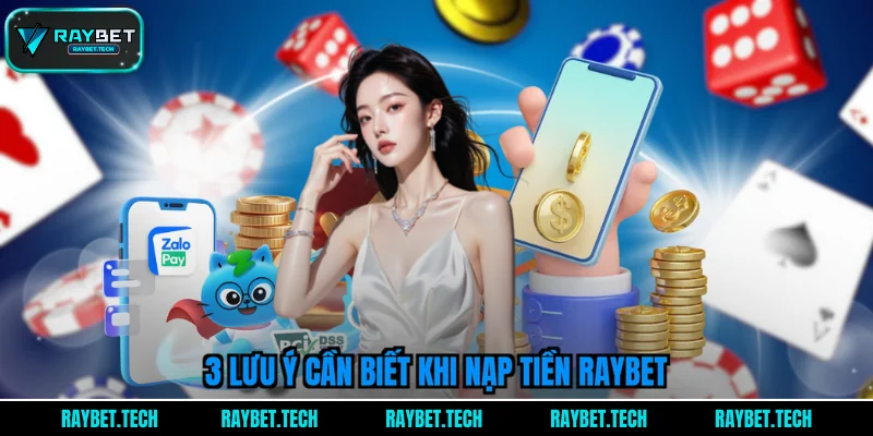 3-luu-y-can-biet-khi-nap-tien-raybet