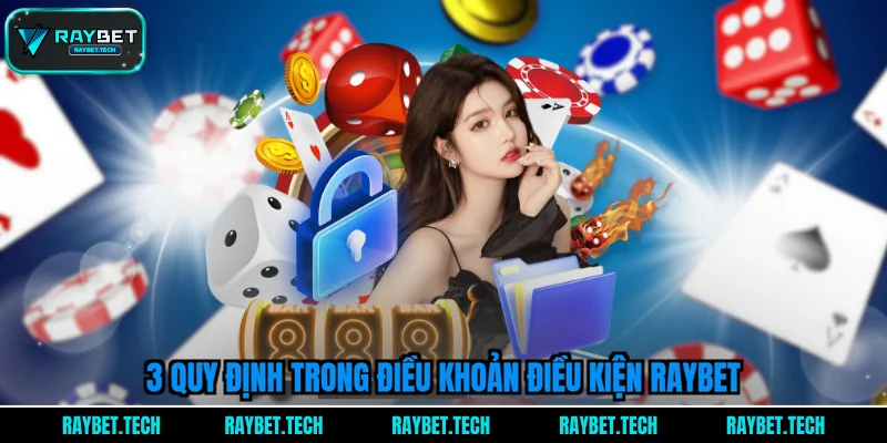 3-quy-dinh-trong-dieu-khoan-dieu-kien-raybet