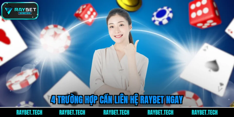 4-truong-hop-can-lien-he-raybet-ngay