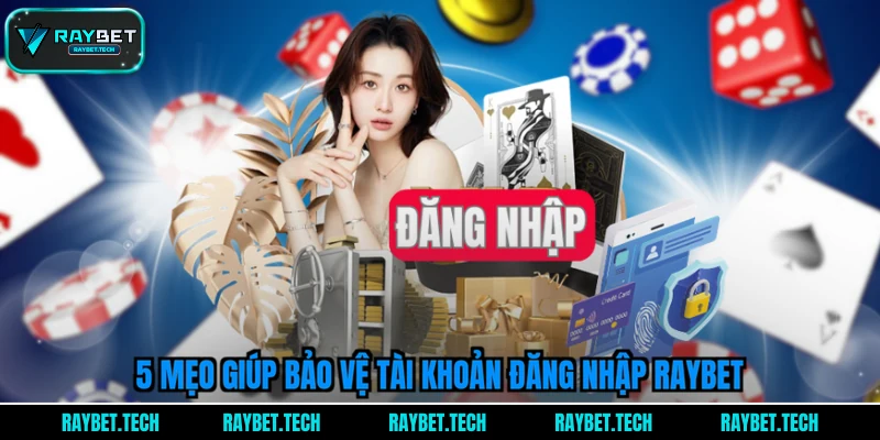 5-meo-giup-bao-ve-tai-khoan-dang-nhap-raybet
