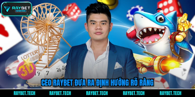 ceo-raybet-dua-ra-dinh-huong-ro-rang