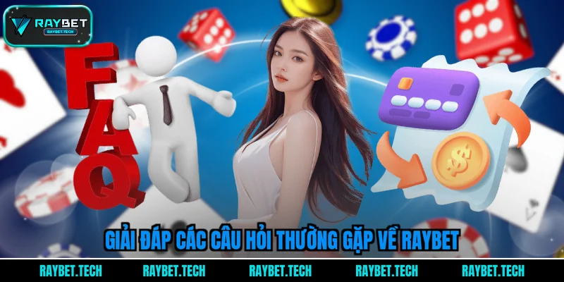 giai-dap-cac-cau-hoi-thuong-gap-ve-raybet