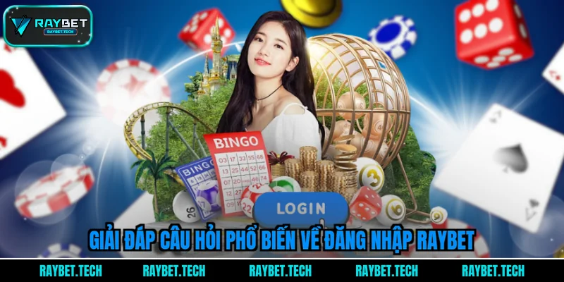 giai-dap-cau-hoi-pho-bien-ve-dang-nhap-raybet