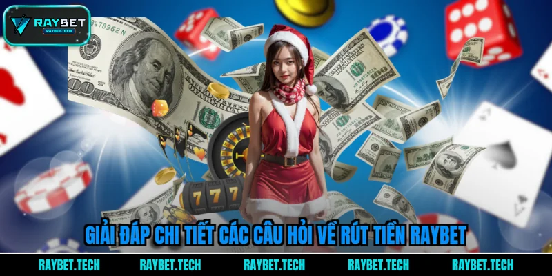 giai-dap-chi-tiet-cac-cau-hoi-ve-rut-tien-raybet