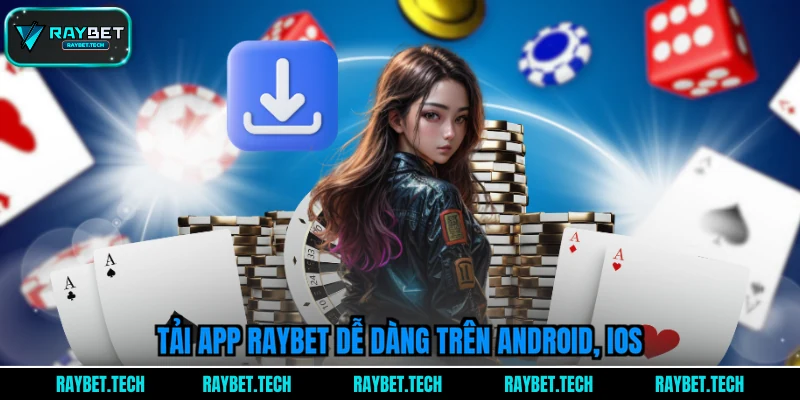 tai-app-raybet-de-dang-tren-android-ios