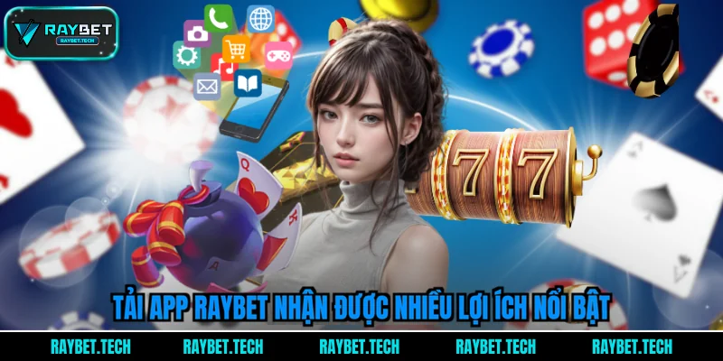 tai-app-raybet-nhan-duoc-nhieu-loi-ich-noi-bat