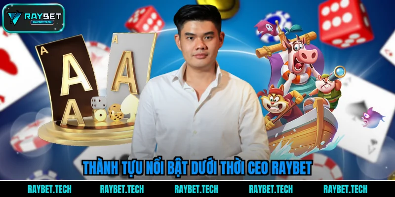 thanh-tuu-noi-bat-duoi-thoi-ceo-raybet