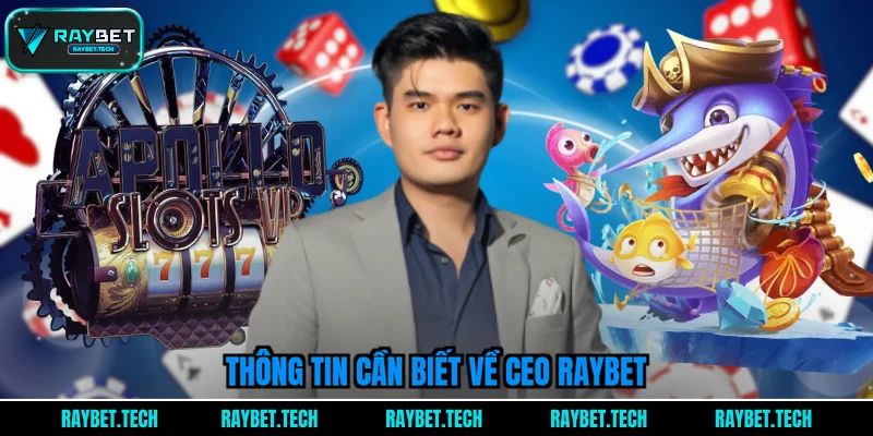 thong-tin-can-biet-ve-ceo-raybet